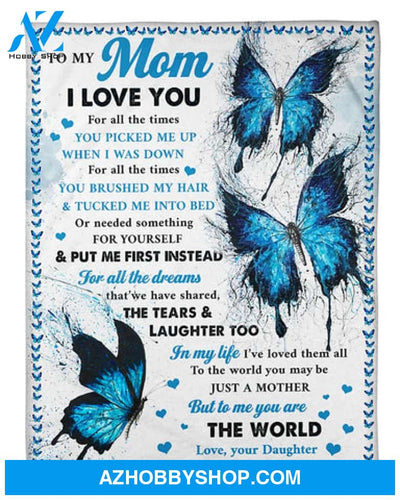 To My Mom I Love You For All The Times You Picked Me Up When I Was Down, Blue Butterfly Watercolor Fleece Blanket 