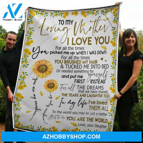 To My Mom Sunflower You Are The World Sunshine Gift From Daughter Fleece Blanket - Quilt Blanket