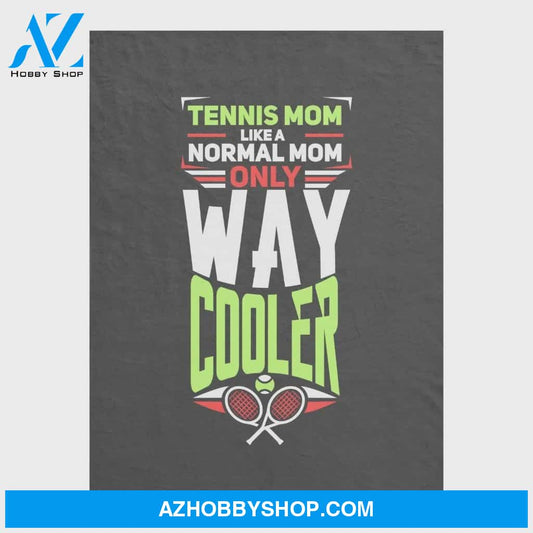 To My Mom Tennis Fleece Blanket Like A Normal Mom Way Cooler Great Customized Blanket Gift For Mother's Day Birthday Christmas Thanksgiving