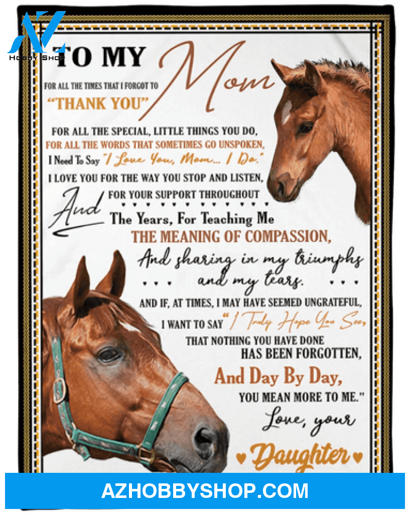 To My Mom Who Loves Horse, Thank For Your Support And Teaching Me Fleece Blanket 