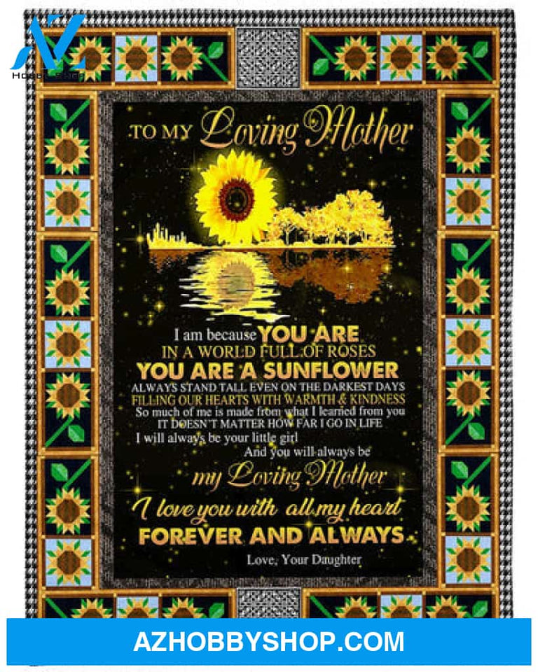 To My Mom You Are A Sunflower Fleece Blanket - Quilt Blanket Mother's Day Gift Gift From Daughter To Mom 