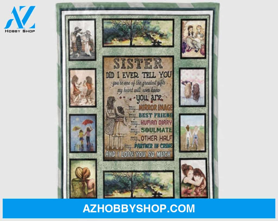 To My Sister Fleece Blanket Did I Ever Tell You You Are One Of The Greatest Gifts, Gift For Bestie, Gift For Family, Gift For Friend, 