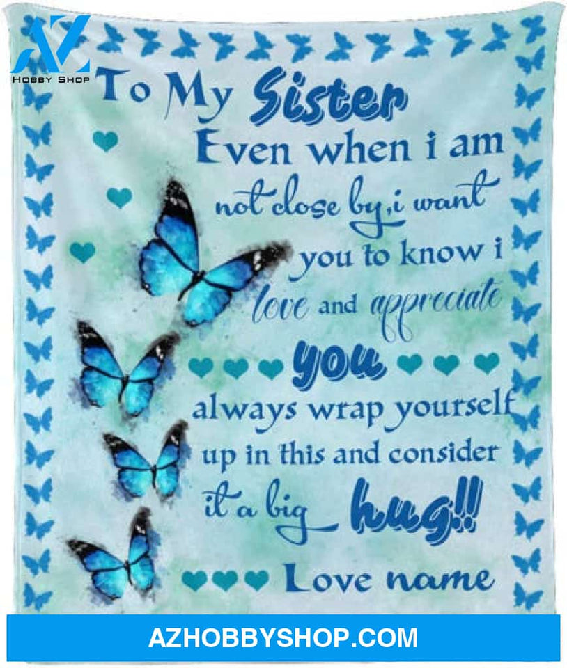 To My Sister Fleece Blanket Even When I Am Not Close By Big Hug, Gift For Bestie, Gift For Family, Gift For Friend, 
