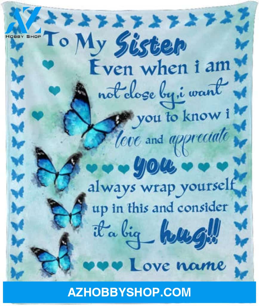 To My Sister Fleece Blanket Even When I Am Not Close By Big Hug, Gift For Bestie, Gift For Family, Gift For Friend, 