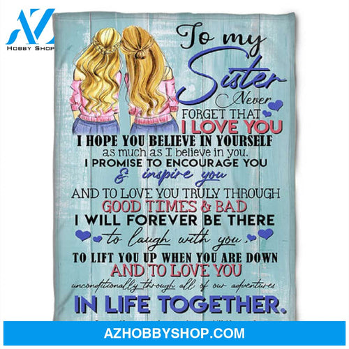 To My Sister Fleece Blanket I Hope You Believe In Yourself As Much As I Believe In You, Gift For Bestie, Gift For Family, Gift For Friend, 