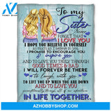 To My Sister Fleece Blanket I Hope You Believe In Yourself As Much As I Believe In You, Gift For Bestie, Gift For Family, Gift For Friend, 