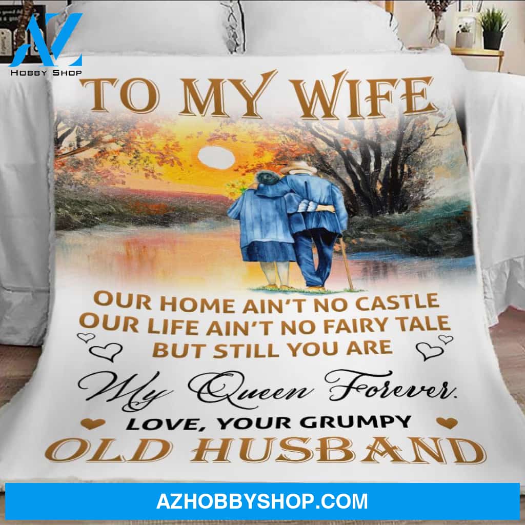 To My Wife Blanket From Husband, Love Your Grumpy Old Husband Blanket Gift Women, Wife, My Queen Forever Blanket Gift For Wife