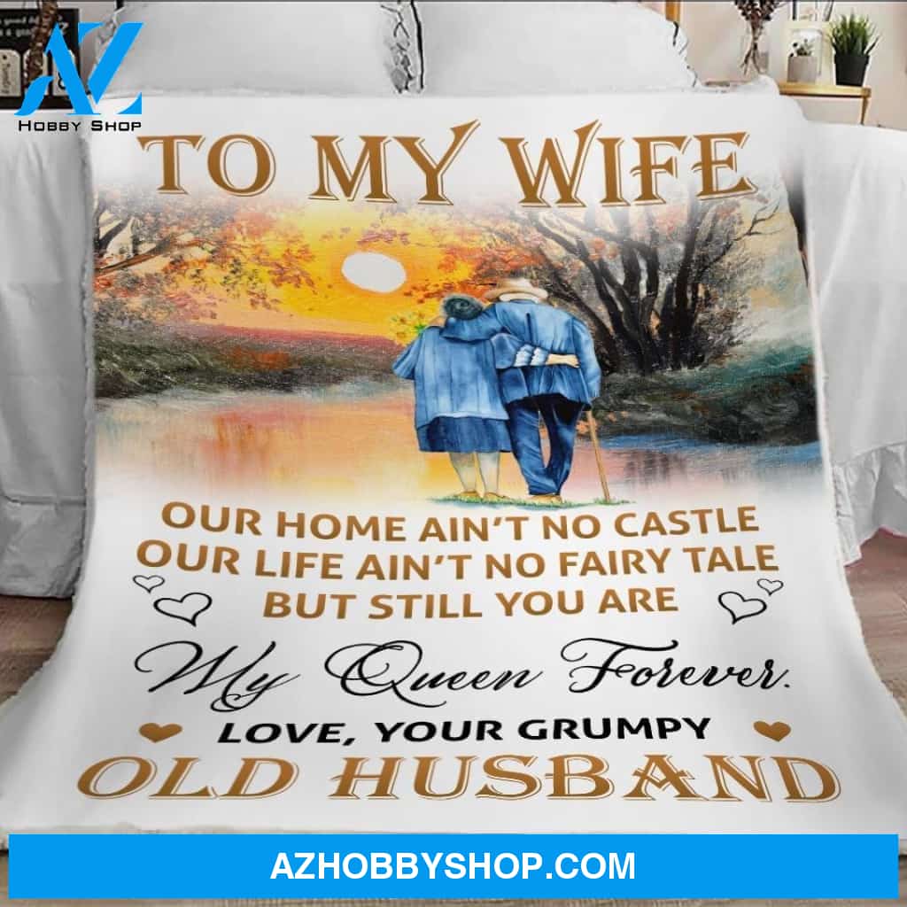 To My Wife Blanket From Husband, Love Your Grumpy Old Husband Blanket Gift Women, Wife, My Queen Forever Blanket Gift For Wife