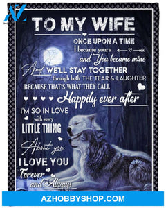To My Wife Fleece Blanket Once Upon A Time I Became Yours Gift For Wife From Husband Couple Birthday Gift Valentine's Day Gift 