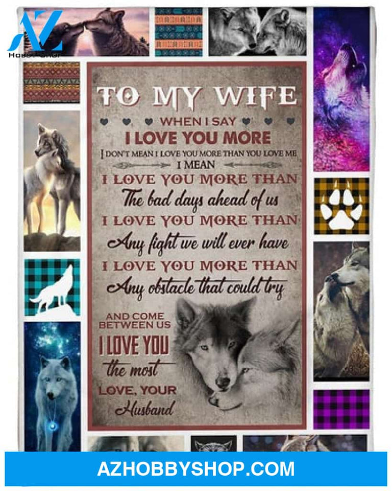 To My Wife I Love You More Than The Bad Days Ahead Of Us Fleece Blanket Gift For Family,Birthday,Wife,Couple,Gift 