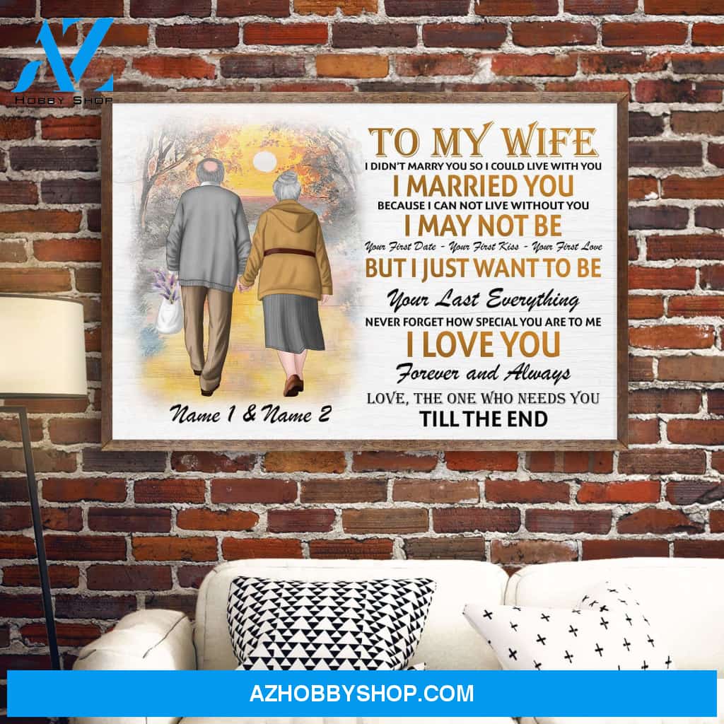 To My Wife - I Want To Be Your Last Everything, Family, Couple Custom Poster/Canvas, Gift For Partner, Spouse, Couple Anniversary Gift