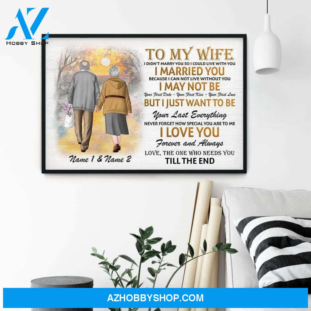 To My Wife - I Want To Be Your Last Everything, Family, Couple Custom Poster/Canvas, Gift For Partner, Spouse, Couple Anniversary Gift