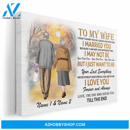 To My Wife - I Want To Be Your Last Everything, Family, Couple Custom Poster/Canvas, Gift For Partner, Spouse, Couple Anniversary Gift