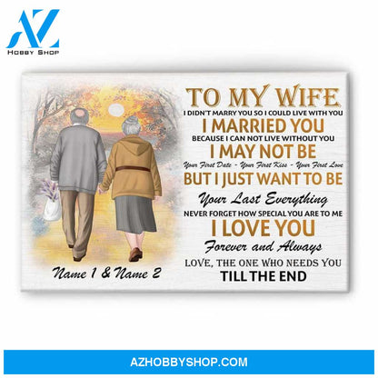 To My Wife - I Want To Be Your Last Everything, Family, Couple Custom Poster/Canvas, Gift For Partner, Spouse, Couple Anniversary Gift