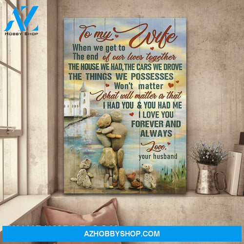 To my wife - Pebble couple - What will matter is that, I had you & you had me - Portrait Canvas Prints, Wall Art