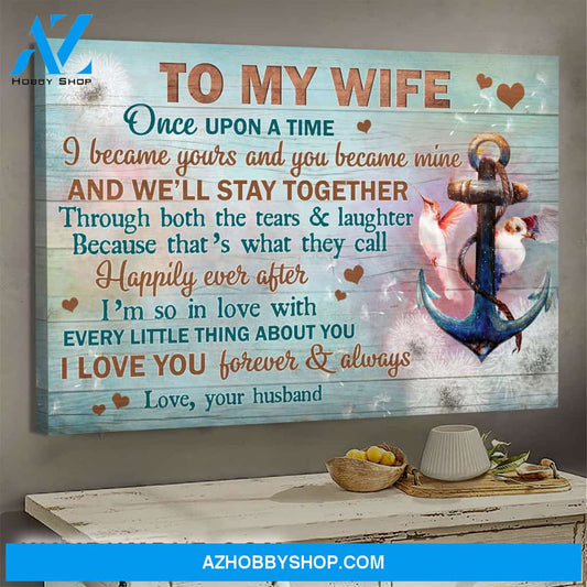 To my wife - The anchor - Once upon a time I became yours & you became mine - Couple Landscape Canvas Prints, Wall Art