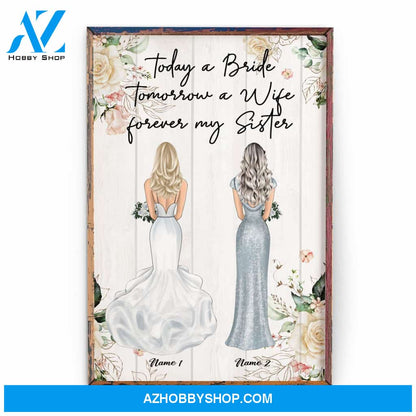 Today A Bride Tomorrow A Wife Forever My Sister, Sister Custom Poster/Canvas, Wedding Gift For Sister