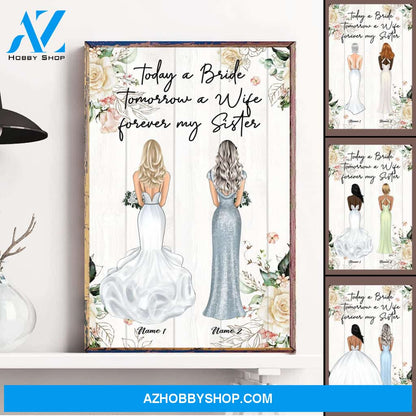Today A Bride Tomorrow A Wife Forever My Sister, Sister Custom Poster/Canvas, Wedding Gift For Sister