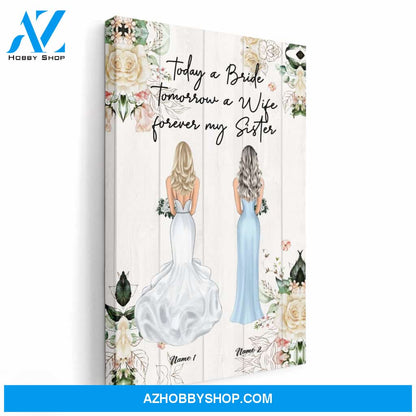 Today A Bride Tomorrow A Wife Forever My Sister, Sister Custom Poster/Canvas, Wedding Gift For Sister
