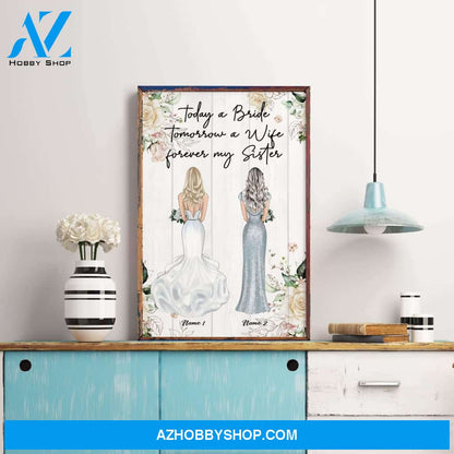 Today A Bride Tomorrow A Wife Forever My Sister, Sister Custom Poster/Canvas, Wedding Gift For Sister