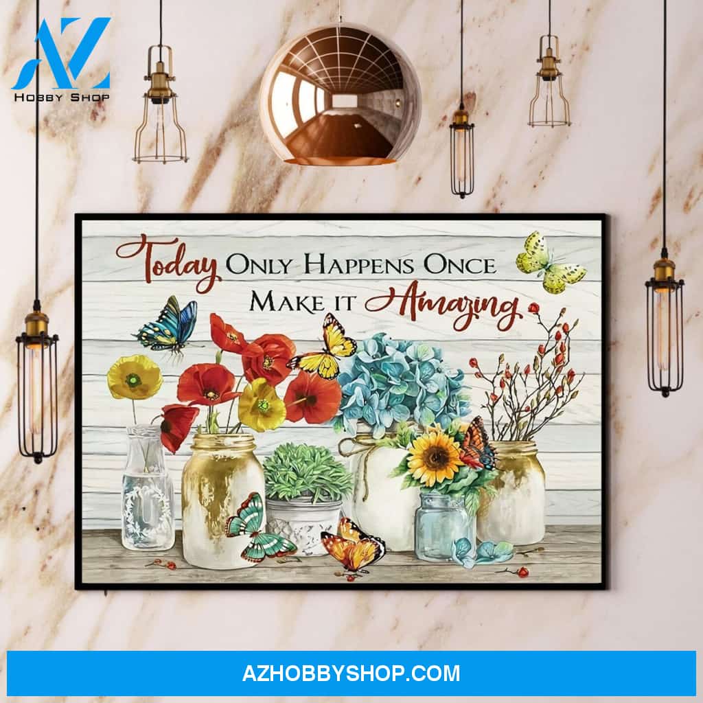 Today I Only Happens Once Make It Amazing Poster Poppy Flower Canvas And Poster, Wall Decor Visual Art