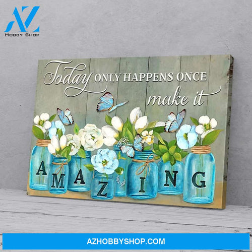 Today Only Happens Once Make It Amazing Butterfly Poster Canvas Wall Decor Visual Art