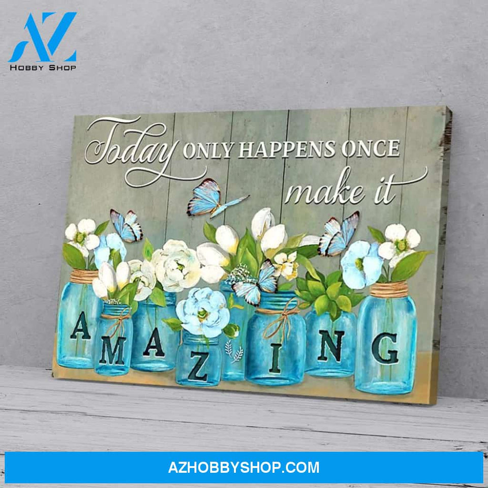 Today Only Happens Once Make It Amazing Butterfly Poster Canvas Wall Decor Visual Art