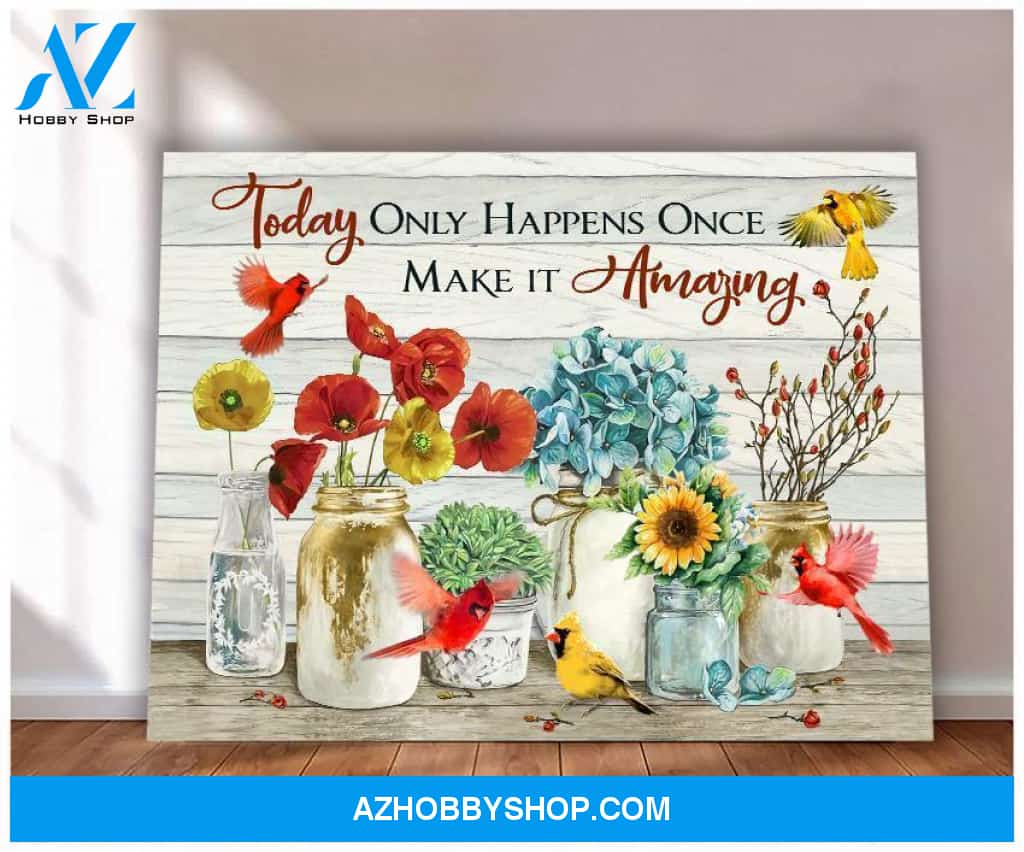 Today Only Happens Once Make it amazing Cardinal Canvas And Poster, Wall Decor Visual Art