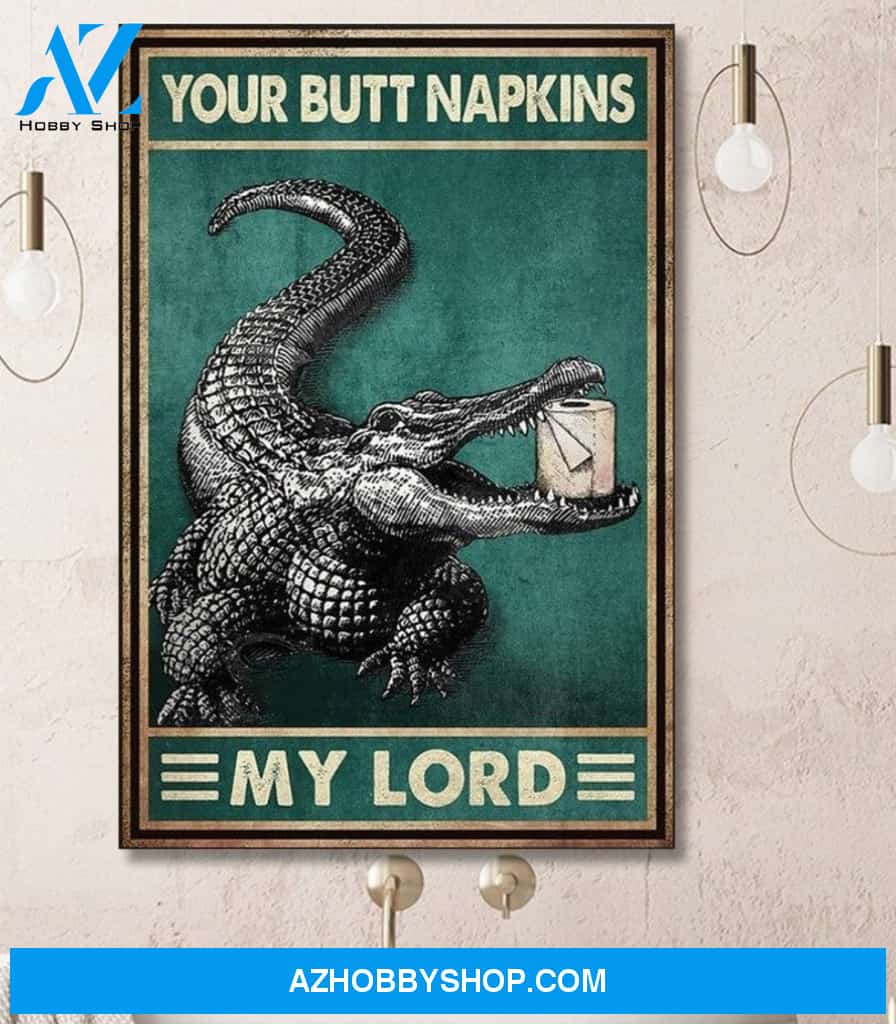 Toilet Paper Crocodile Your Butt Napkins My Lord Canvas And Poster, Wall Decor Visual Art