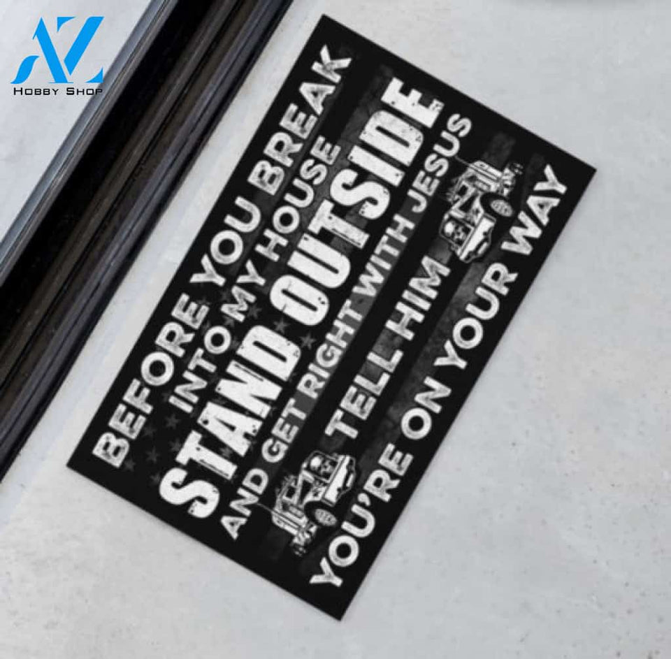 Trucker Before You Break Into My House Stand Outside And Get Right With Jesus Tell Him Youre On The Way Doormat