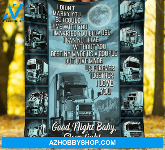 Trucker I Didn't Marry You So I Could Live With You Blanket Gift For Truck Driver 
