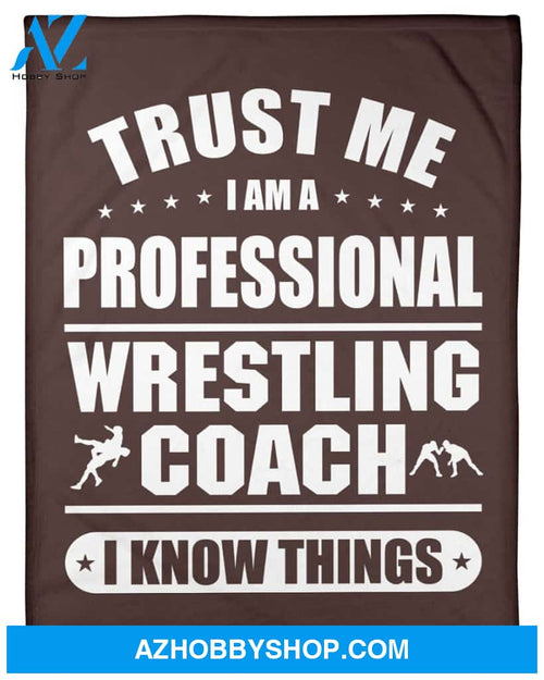 Trust Me I Am A Professional Wrestling Coach Fleece Blanket Home Decor Bedding Couch Sofa Soft And Comfy Cozy Wrestling Lovers Gift, Gift For Friend Family