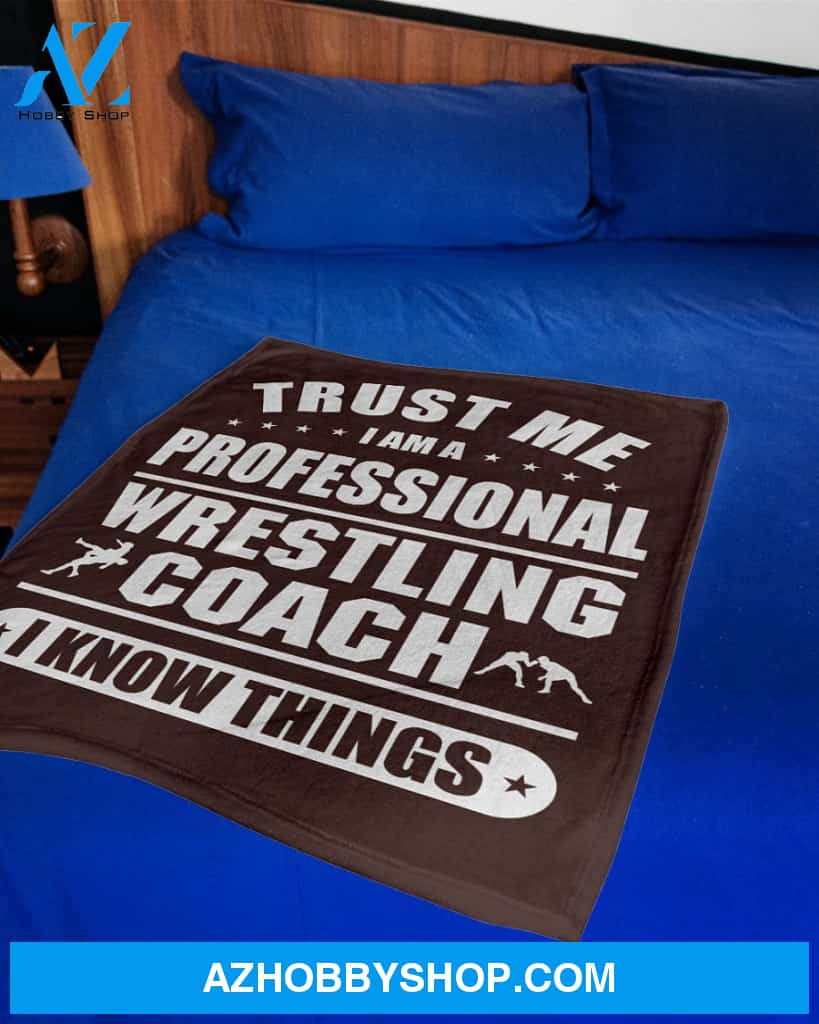 Trust Me I Am A Professional Wrestling Coach Fleece Blanket Home Decor Bedding Couch Sofa Soft And Comfy Cozy Wrestling Lovers Gift, Gift For Friend Family