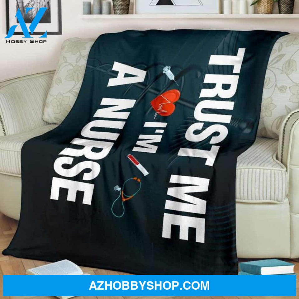 Trust Me I'm A Nurse Fleece Blanket Home Decor Bedding Couch Sofa Soft And Comfy Cozy, Gift For Nurse, Birthday Gift Christmas Gift