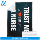 Trust Me I'm A Nurse Fleece Blanket Home Decor Bedding Couch Sofa Soft And Comfy Cozy, Gift For Nurse, Birthday Gift Christmas Gift