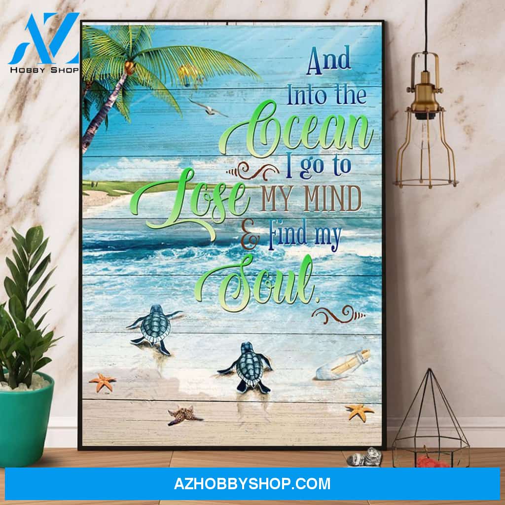 Turtle And Into The Ocean I Go To Lose My Mind & Find My Soul Canvas And Poster, Wall Decor Visual Art