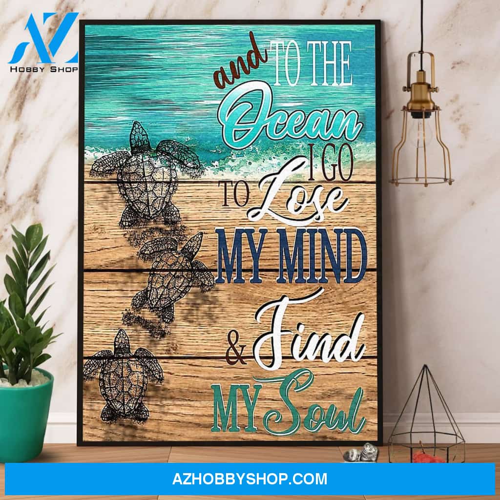 Turtle And To The Ocean I Go To Lose My Mind & Find My Soul Canvas And Poster, Wall Decor Visual Art