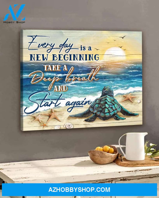 Turtle, Every day is a new beginning, deep breath and start again - Matte Canvas, gift for you, gift for turtle lover, gift to turtle lover, c55