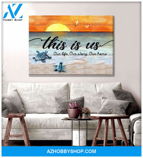 Turtle, this is us, our life, our story, our home - Matte Canvas, gift for you, gift for turtle lover, gift to turtle lover, c54