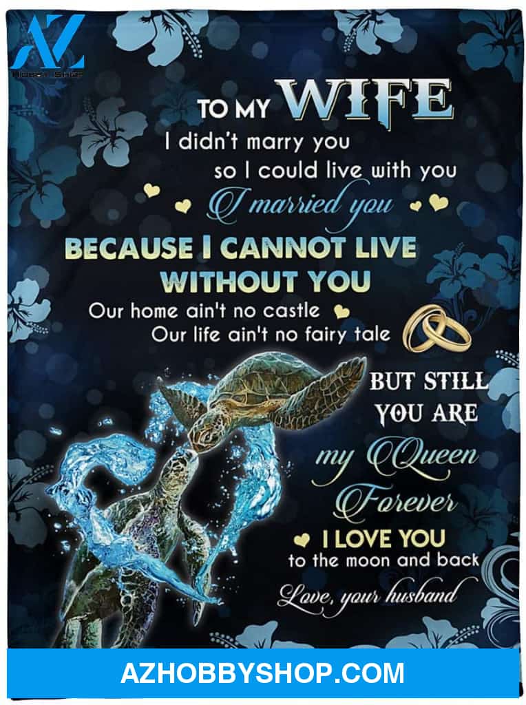 Personalized Turtle to My Wife Blanket from Husband I Didn't Marry You So I Could Live with You I Married You Great Customized Blanket for Birthday Christmas Wedding