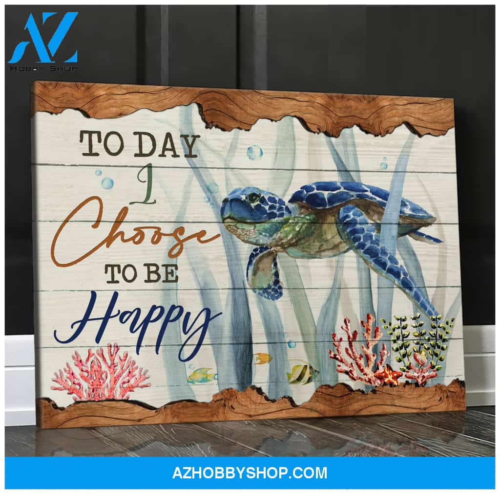 Turtle, Today I choose to be happy - Matte Canvas, gift for you, gift for turtle lover, living room wall art, bedroom wall art c48