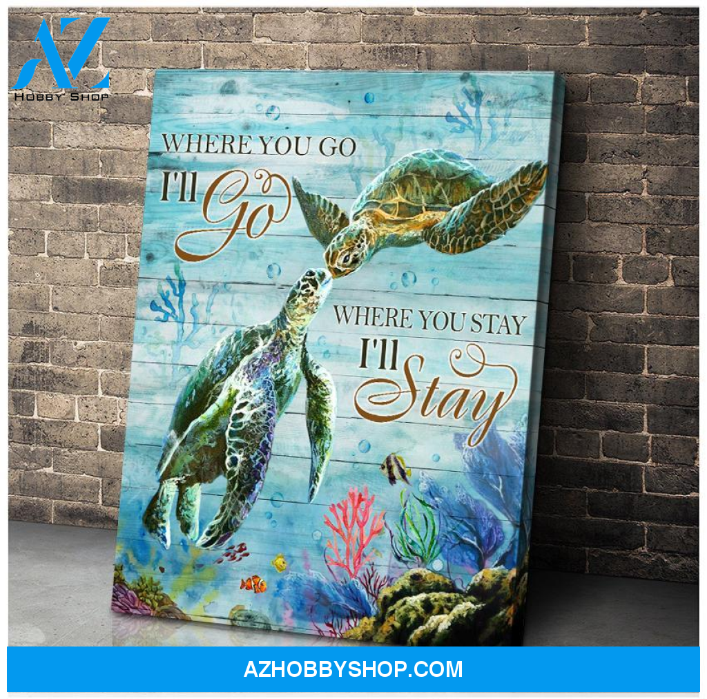 Turtle, Where you go I'll go, Where you stay I'll stay - Matte Canvas , gift for you, gift for turtle lover, gift for love turtle couple, gift for couple, c72