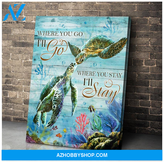 Turtle, Where you go I'll go, Where you stay I'll stay - Matte Canvas , gift for you, gift for turtle lover, gift for love turtle couple, gift for couple, c72