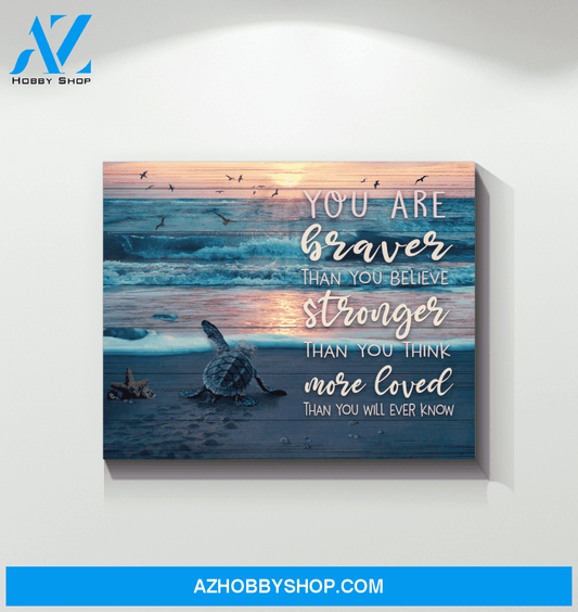 Turtle, you are braver than you believe stronger than you think more loved than you will ever know - Matte Canvas, gift for you, gift for turtle lover, gift to turtle lover, c53