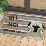 Oh No Not You Again Pug Doormat | Colorful | Size 8x27'' 24x36''