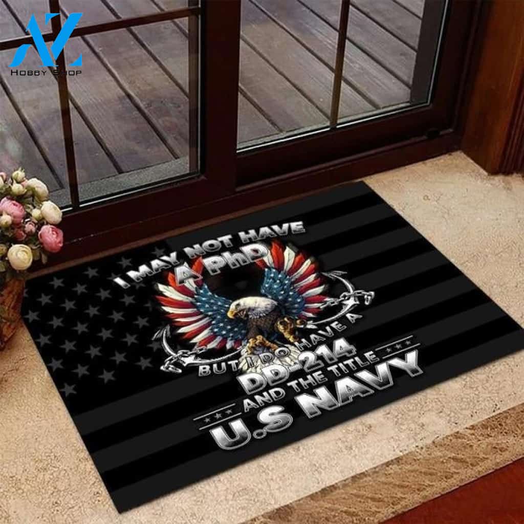 Veteran - I May Not Have A PHD But I Do Have A DD-214 And The Title U.S. NAVY Doormat Housewarming Gift Family Welcome Mat Gift for Friend Family