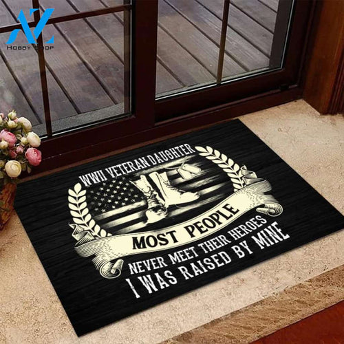 Veteran Welcome Rug, WWII Veteran Daughter Most People Never Meet Their Heroes I Was Raise By Mine Doormat