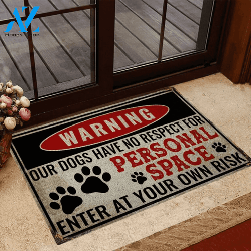 Warning Our Dogs Have No Respect For Personal Space Doormat | Welcome Mat | House Warming Gift