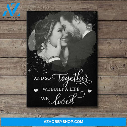 We Built A Life We Loved - Personalized Custom Photo Canvas