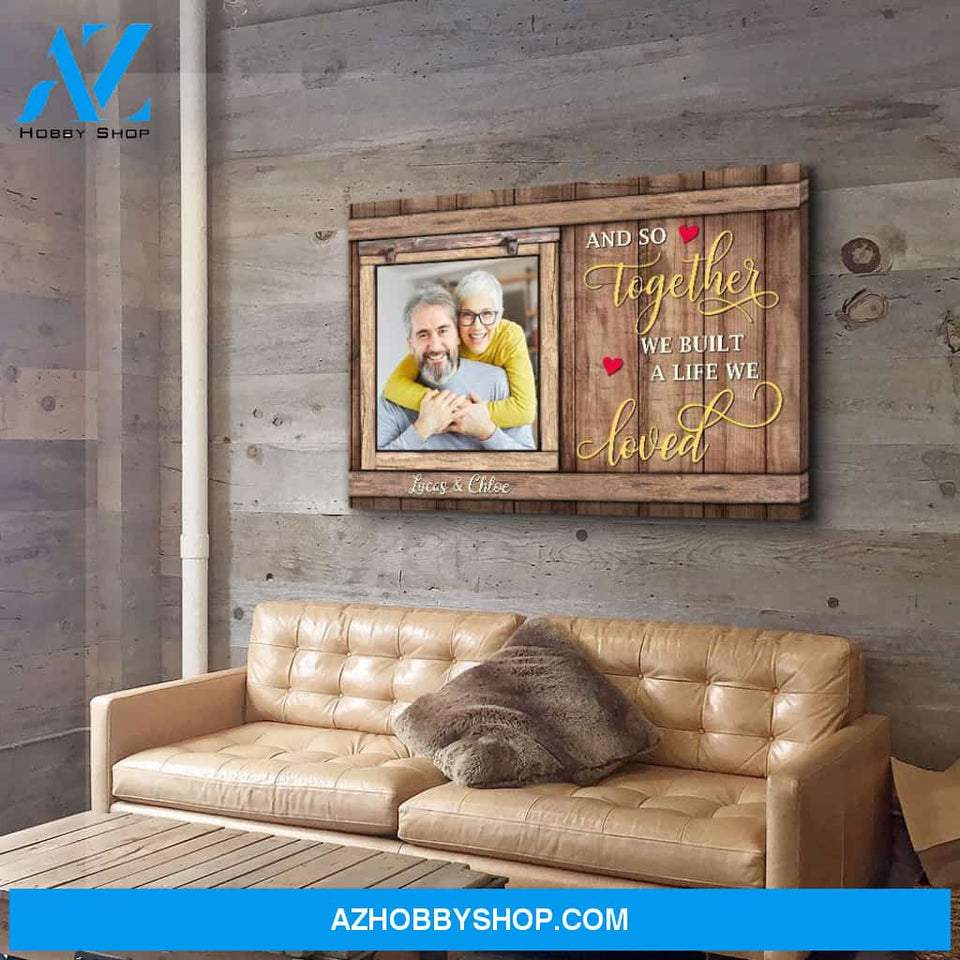 We Built A Life We Loved - Personalized Custom Photo Canvas